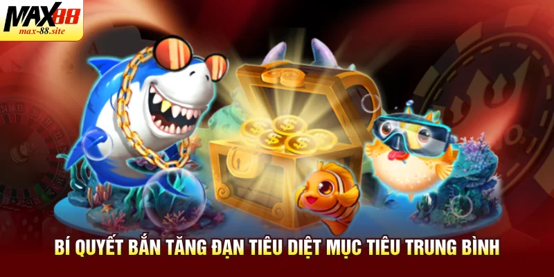 Bí quyết bắn tăng đạn tiêu diệt mục tiêu trung bình