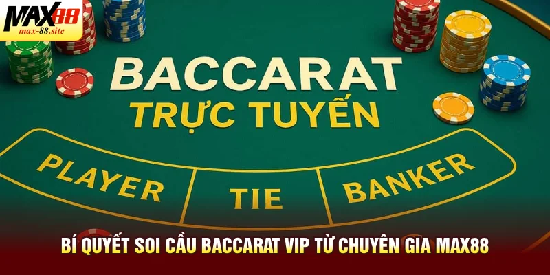 Bí quyết soi cầu baccarat VIP từ chuyên gia Max88