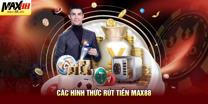 Các hình thức rút tiền Max88