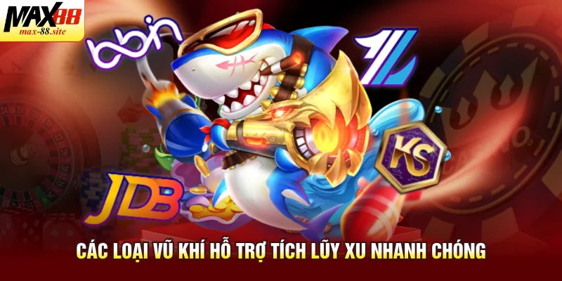 Các loại vũ khí hỗ trợ tích lũy xu nhanh chóng