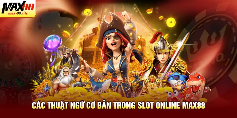 Các thuật ngữ cơ bản trong slot online Max88