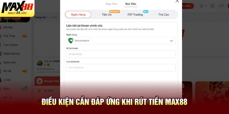 Điều kiện cần đáp ứng khi rút tiền Max88