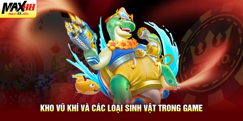 Kho vũ khí và các loại sinh vật trong game