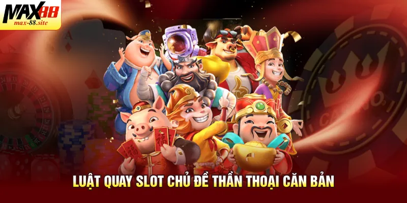 Luật quay slot chủ đề thần thoại căn bản