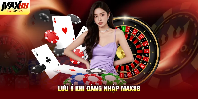 Lưu ý khi đăng nhập Max88
