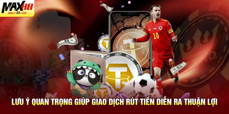 Lưu ý quan trọng giúp giao dịch rút tiền diễn ra thuận lợi