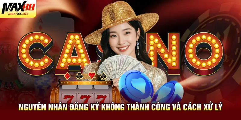 Nguyên nhân đăng ký không thành công và cách xử lý