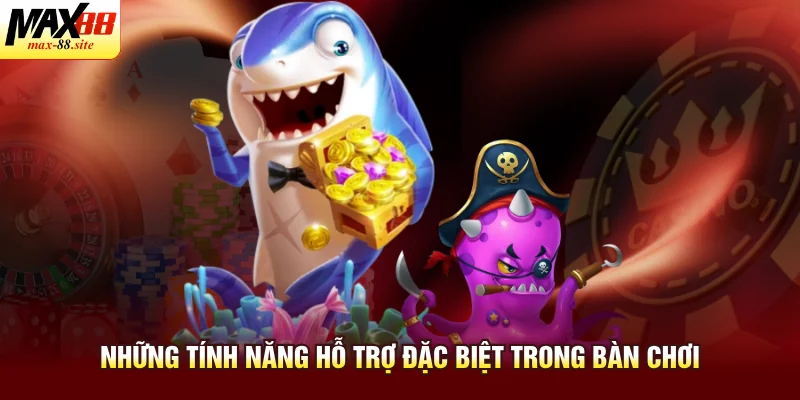 Những tính năng hỗ trợ đặc biệt trong bàn chơi