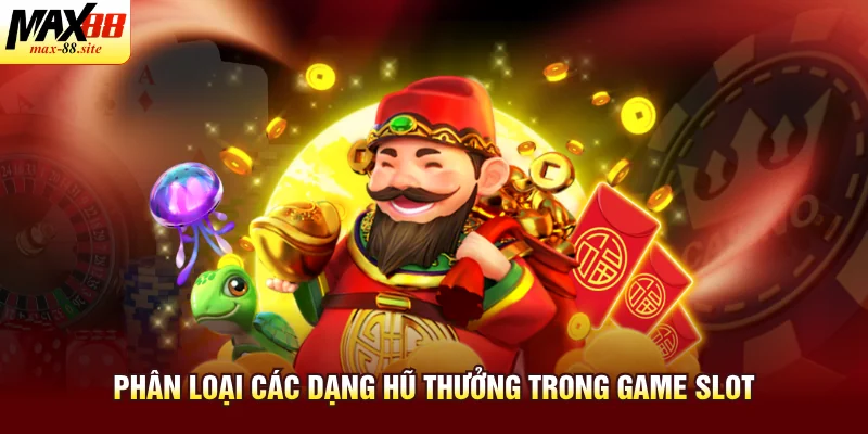 Phân loại các dạng hũ thưởng trong game slot