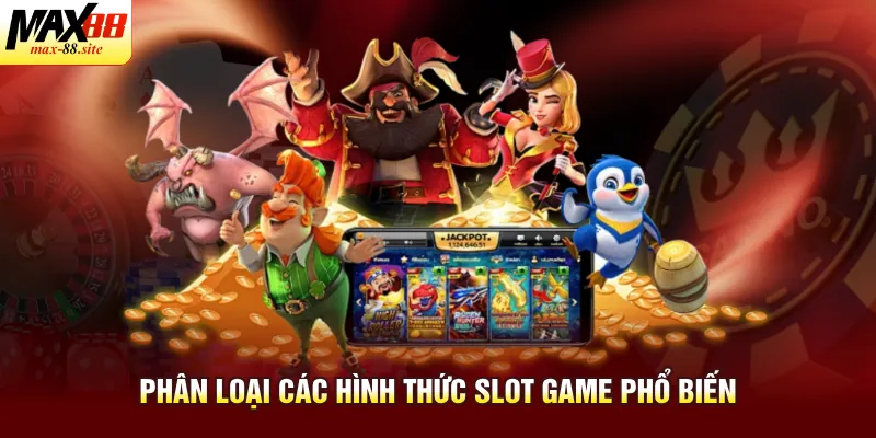 Phân loại các hình thức slot game phổ biến