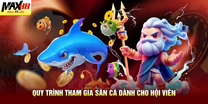 Quy trình tham gia săn cá dành cho hội viên