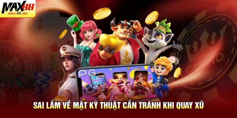 Sai lầm về mặt kỹ thuật cần tránh khi quay xũ