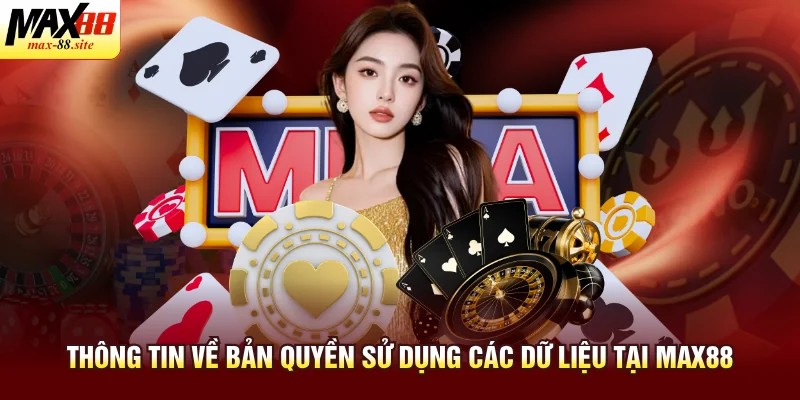 Thông tin về bản quyền sử dụng các dữ liệu tại Max88