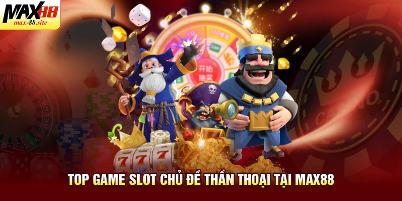 Top game slot chủ đề thần thoại tại Max88
